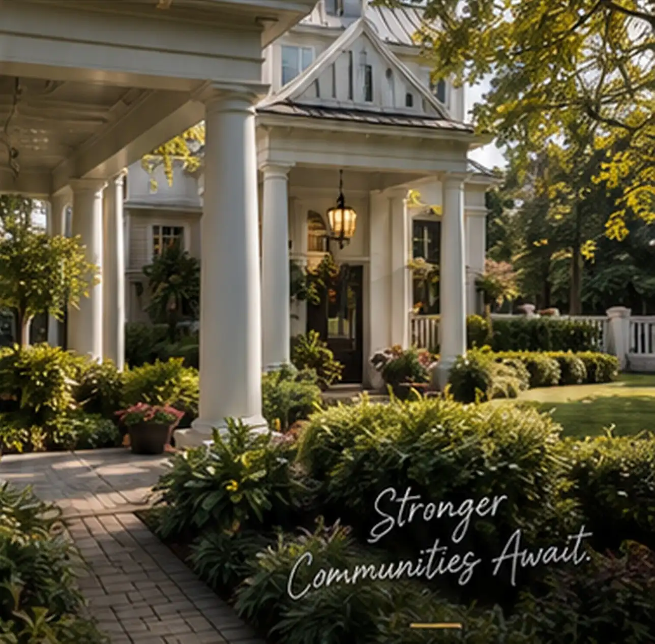 Elegant community porch with the message Stronger Communities Await